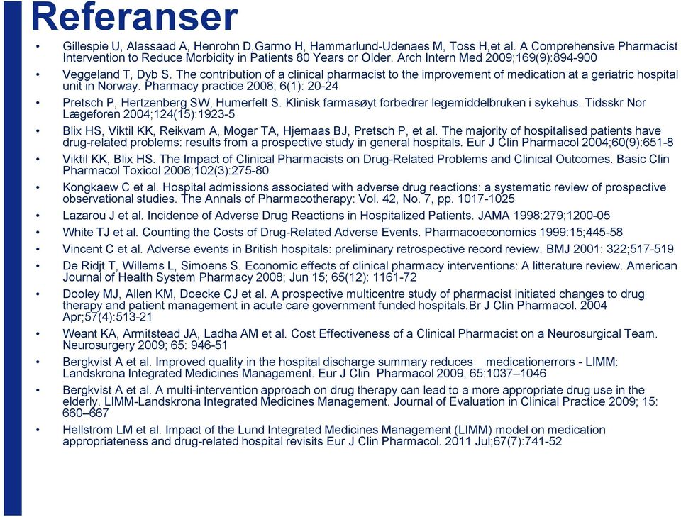 Pharmacy practice 2008; 6(1): 20-24 Pretsch P, Hertzenberg SW, Humerfelt S. Klinisk farmasøyt forbedrer legemiddelbruken i sykehus.