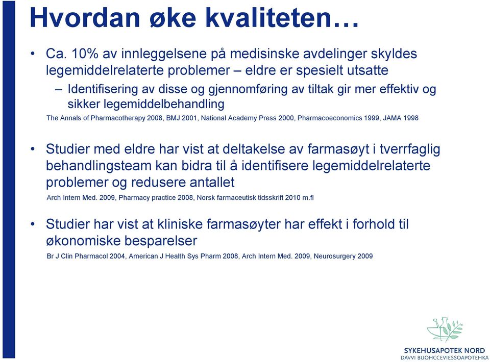 legemiddelbehandling The Annals of Pharmacotherapy 2008, BMJ 2001, National Academy Press 2000, Pharmacoeconomics 1999, JAMA 1998 Studier med eldre har vist at deltakelse av farmasøyt i