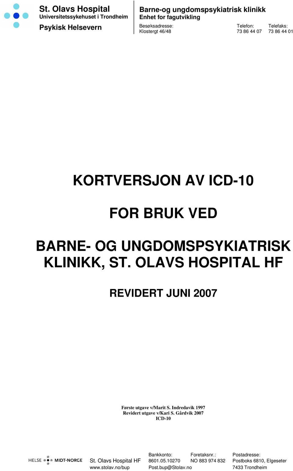 BARNE- OG UNGDOMSPSYKIATRISK KLINIKK, ST. OLAVS HOSPITAL HF REVIDERT JUNI 2007 Bankkonto: Foretaksnr.: Postadresse: St.