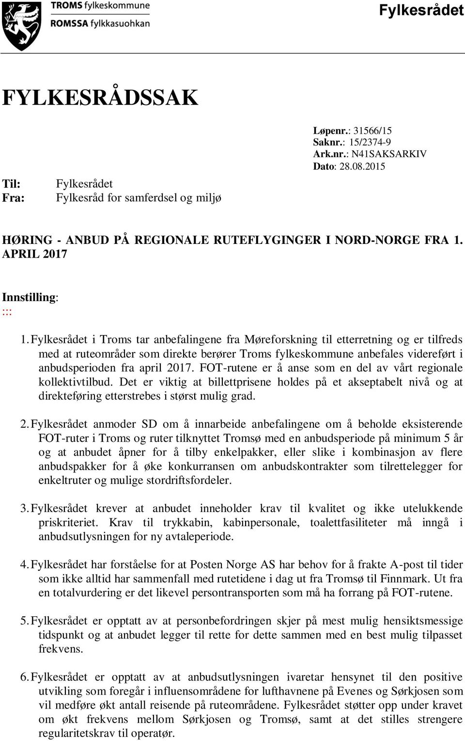 Fylkesrådet i Troms tar anbefalingene fra Møreforskning til etterretning og er tilfreds med at ruteområder som direkte berører Troms fylkeskommune anbefales videreført i anbudsperioden fra april 2017.