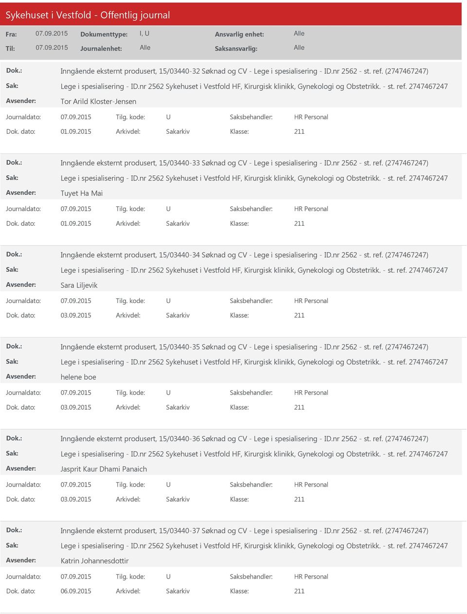 2015 Arkivdel: Sakarkiv Inngående eksternt produsert, 15/03440-34 Søknad og CV - Lege i spesialisering - ID.nr 2562 - st. ref. (2747467247) Sara Liljevik Dok. dato: 03.09.