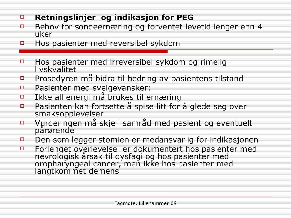 fortsette å spise litt for å glede seg over smaksopplevelser Vurderingen må skje i samråd med pasient og eventuelt pårørende Den som legger stomien er medansvarlig for