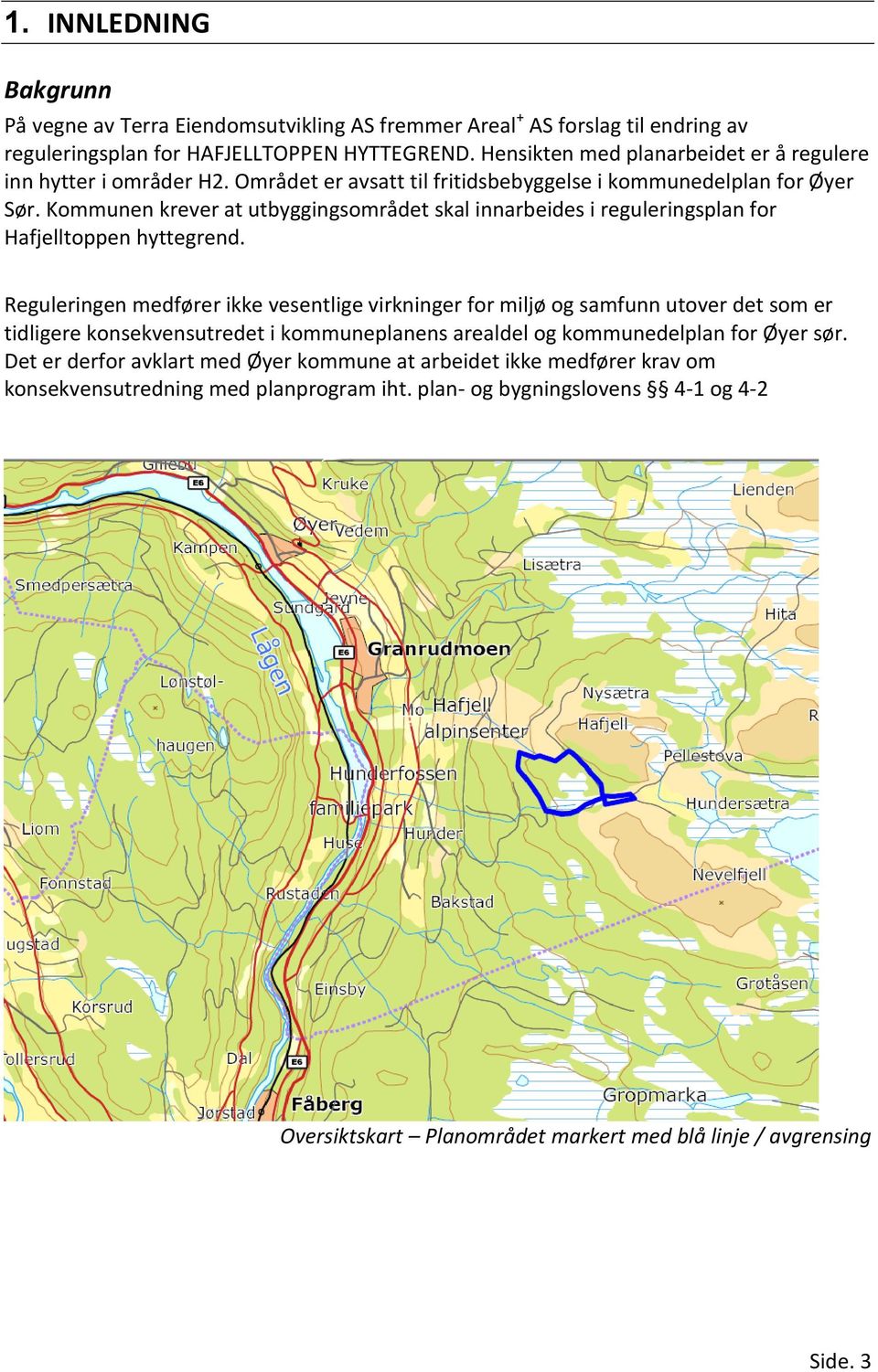 Kommunen krever at utbyggingsområdet skal innarbeides i reguleringsplan for Hafjelltoppen hyttegrend.