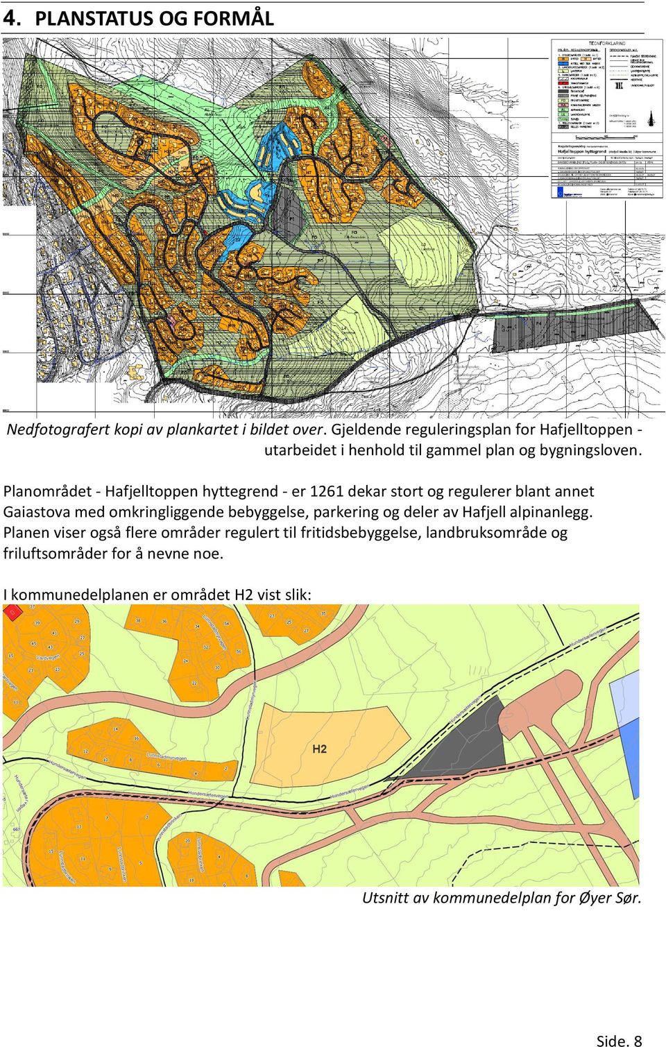 Planområdet - Hafjelltoppen hyttegrend - er 1261 dekar stort og regulerer blant annet Gaiastova med omkringliggende bebyggelse, parkering