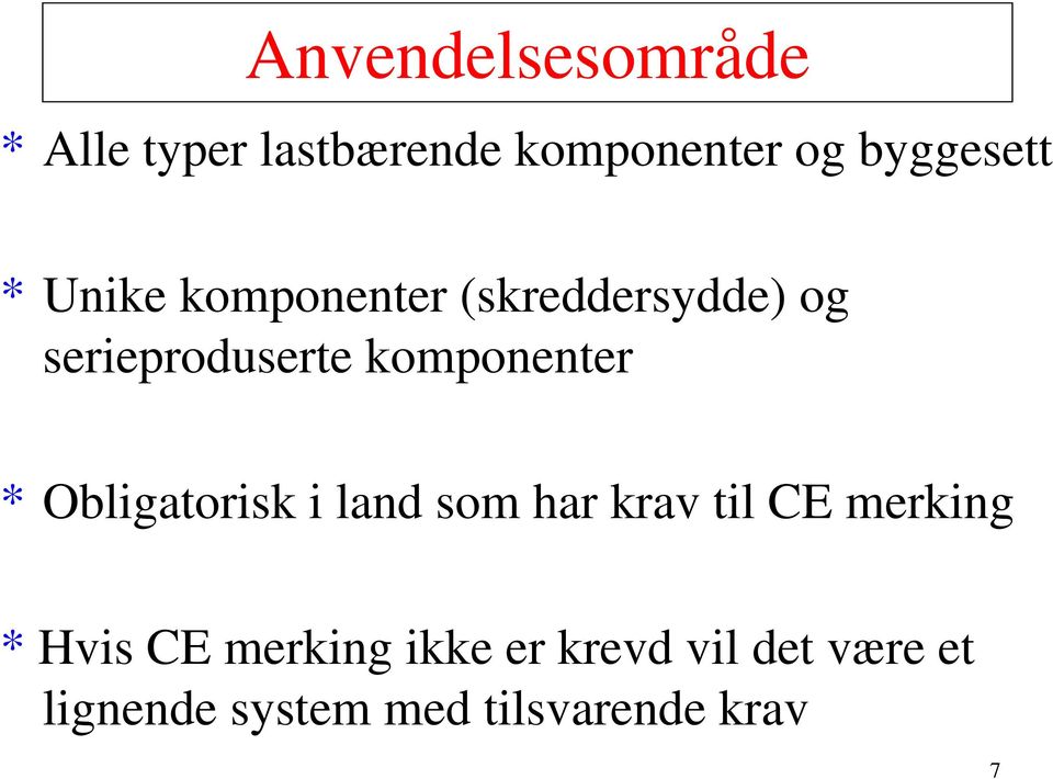 * Obligatorisk i land som har krav til CE merking * Hvis CE merking