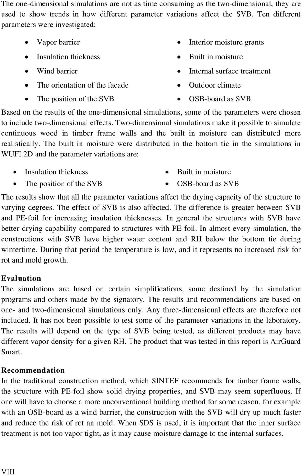 climate The position of the SVB OSB-board as SVB Based on the results of the one-dimensional simulations, some of the parameters were chosen to include two-dimensional effects.