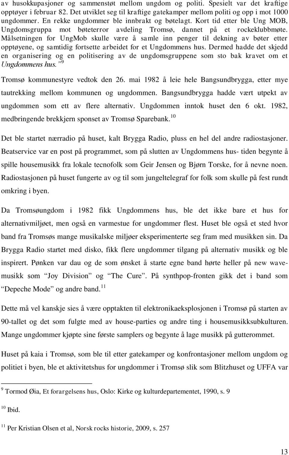 Målsetningen for UngMob skulle være å samle inn penger til dekning av bøter etter opptøyene, og samtidig fortsette arbeidet for et Ungdommens hus.