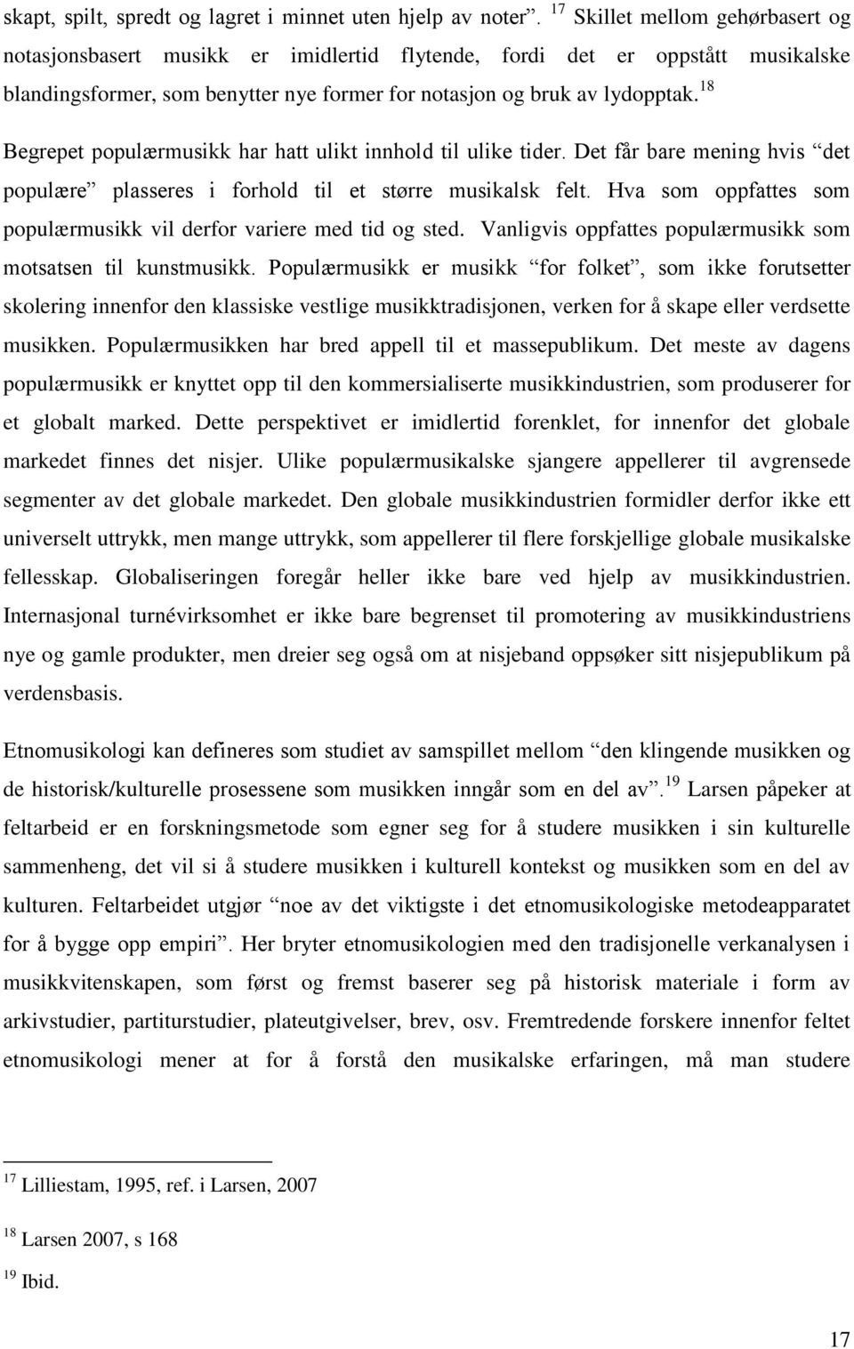 18 Begrepet populærmusikk har hatt ulikt innhold til ulike tider. Det får bare mening hvis det populære plasseres i forhold til et større musikalsk felt.