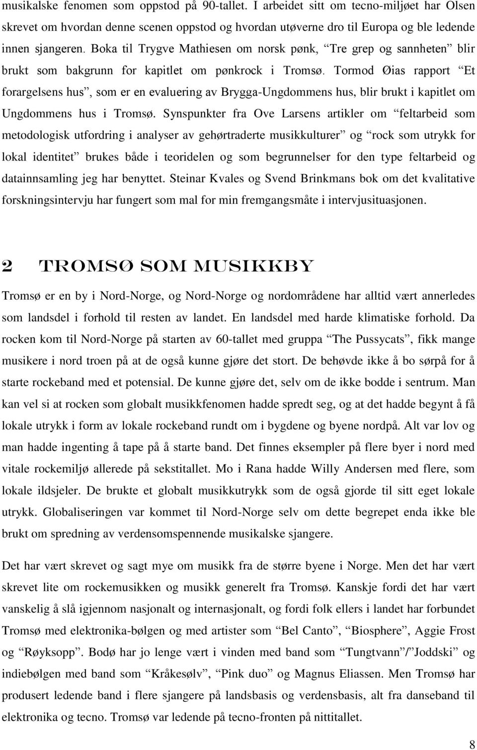 Tormod Øias rapport Et forargelsens hus, som er en evaluering av Brygga-Ungdommens hus, blir brukt i kapitlet om Ungdommens hus i Tromsø.