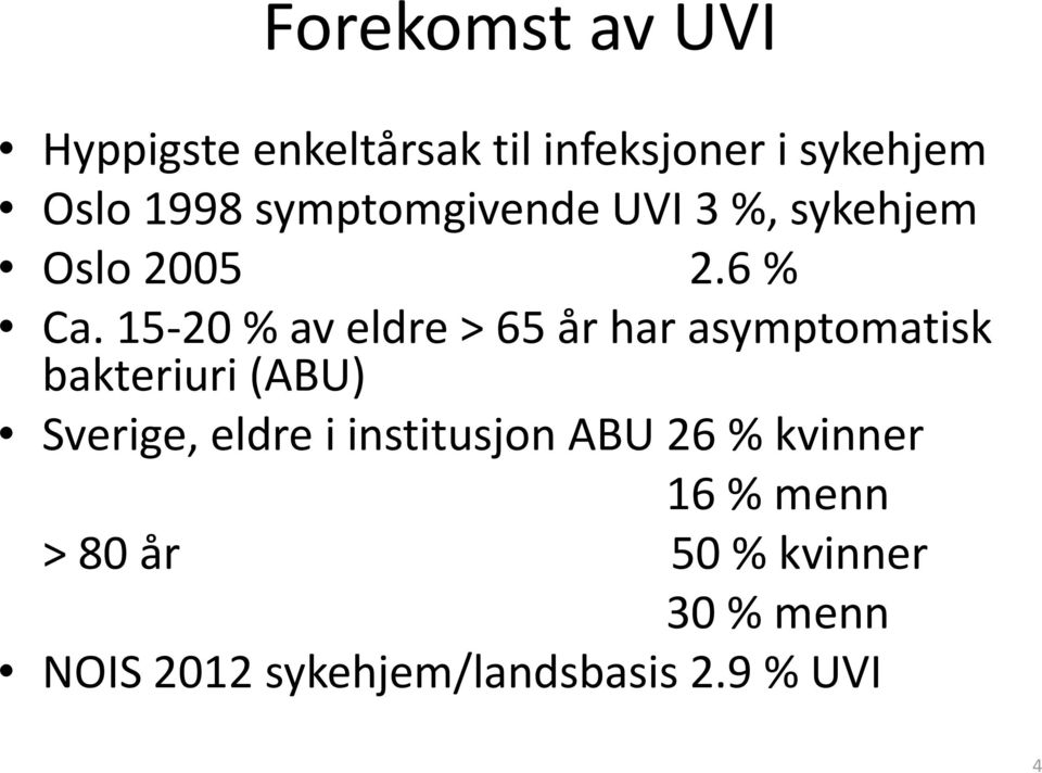 15-20 % av eldre > 65 år har asymptomatisk bakteriuri(abu) Sverige, eldre i