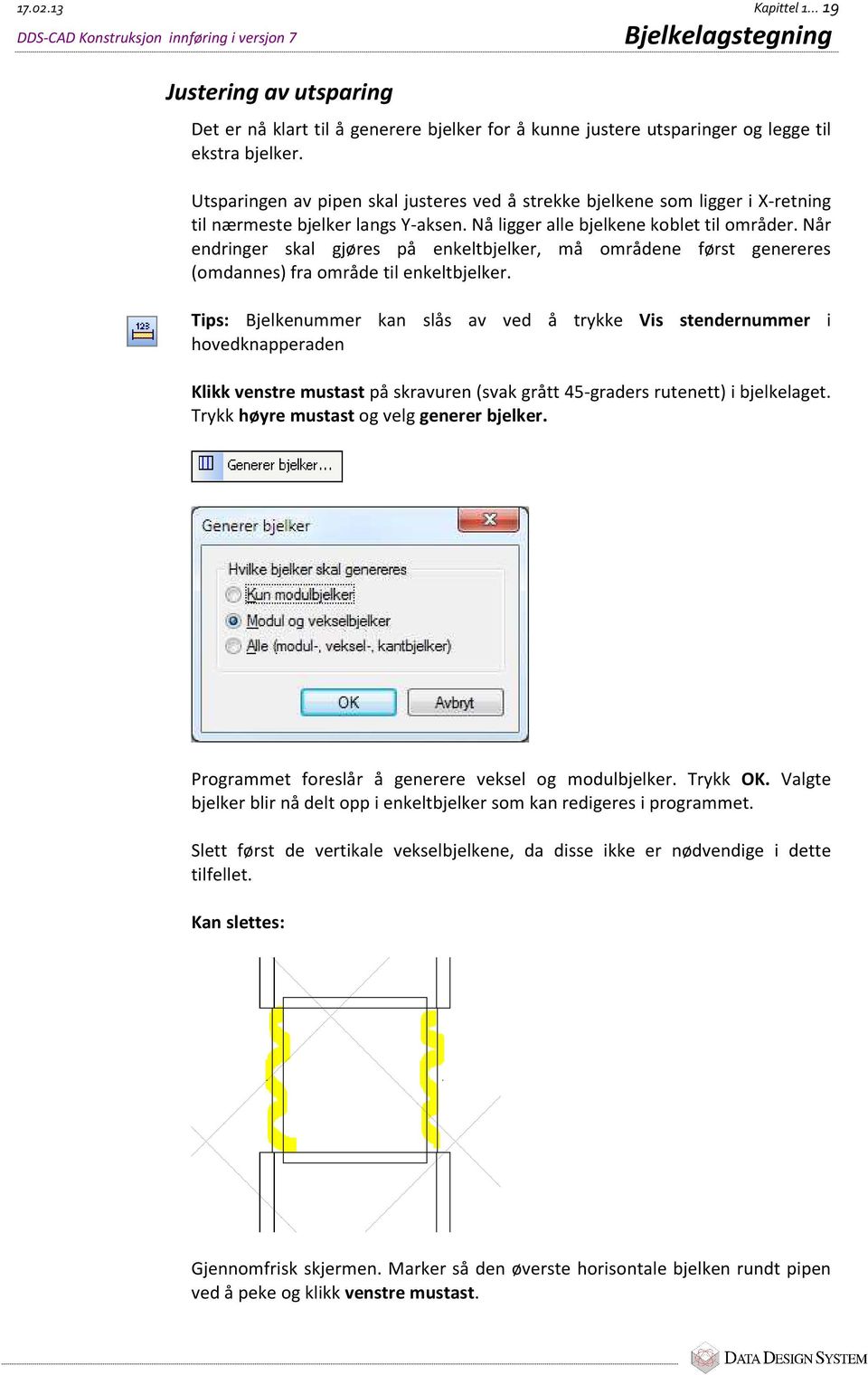 Utsparingen av pipen skal justeres ved å strekke bjelkene som ligger i X-retning til nærmeste bjelker langs Y-aksen. Nå ligger alle bjelkene koblet til områder.