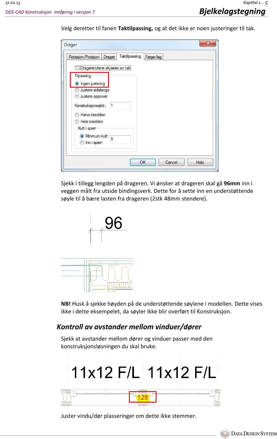 Dette for å sette inn en understøttende søyle til å bære lasten fra drageren (2stk 48mm stendere). NB! Husk å sjekke høyden på de understøttende søylene i modellen.