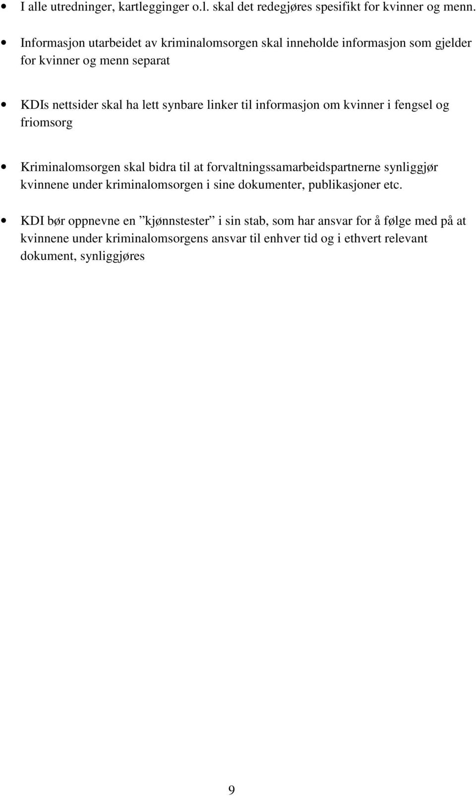 til informasjon om kvinner i fengsel og friomsorg Kriminalomsorgen skal bidra til at forvaltningssamarbeidspartnerne synliggjør kvinnene under