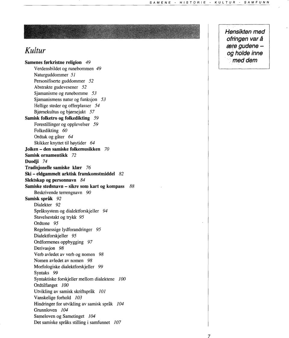Folkedikting 60 Ordtak og gåter 64 Skikker knyttet til høytider 64 Joiken - den samiske folkemusikken 70 Samisk ornamentikk 72 Duodji 74 Tradisjonelle samiske klær 76 Ski - eldgammelt arktisk