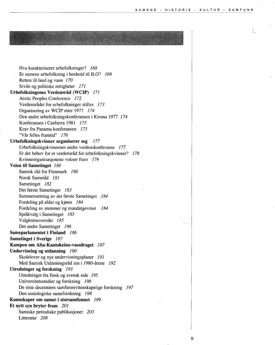 WCIP etter 1977 774 Den andre urbefolkningskonferansen i Kiruna 1977 174 Konferansen i Canberra 1981 775 Krav fra Panama-konferansen 775 "Vår felles framtid" 776 Urbefolkningskvinner organiserer seg