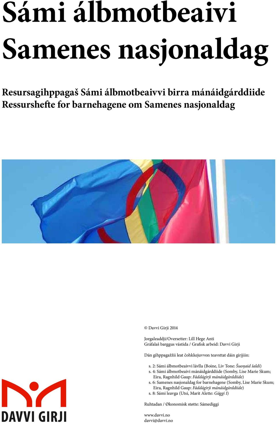 2: Sámi álbmotbeaivvi lávlla (Boine, Liv Tone: Šuoŋaid šaldi) s. 4: Sámi álbmotbeaivi mánáidgárddiide (Somby, Lise Marie Skum; Eira, Ragnhild Gaup: Fáddágirji mánáidgárddiide) s.