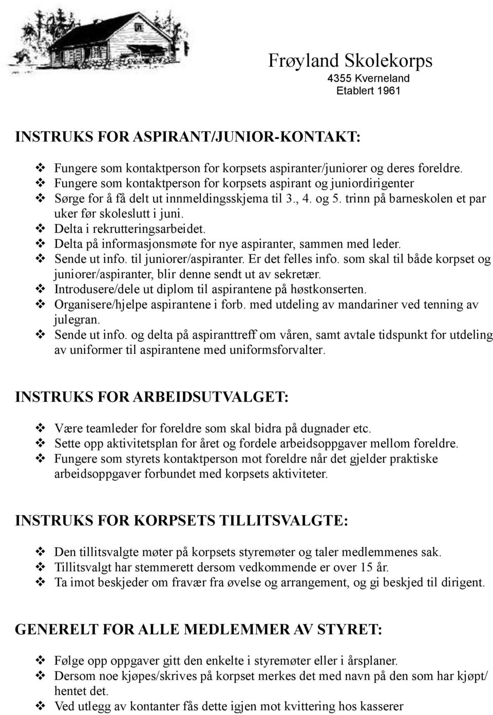 Delta i rekrutteringsarbeidet. Delta på informasjonsmøte for nye aspiranter, sammen med leder. Sende ut info. til juniorer/aspiranter. Er det felles info.