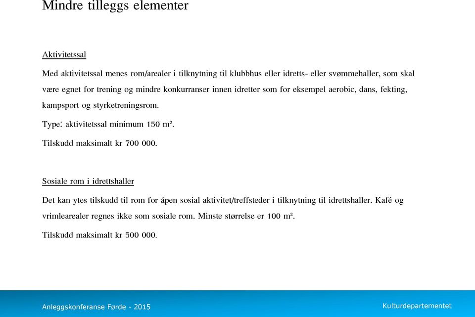 Type: aktivitetssal minimum 150 m². Tilskudd maksimalt kr 700 000.