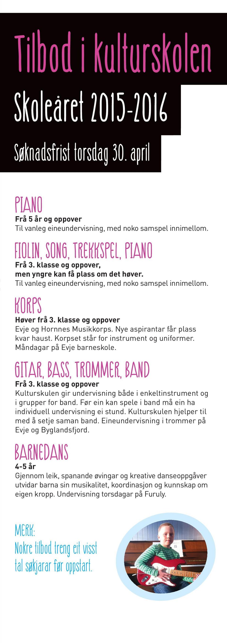 Nye aspirantar får plass kvar haust. Korpset står for instrument og uniformer. Måndagar på Evje barneskole. GITAR, BASS, TROMMER, BAND Frå 3.