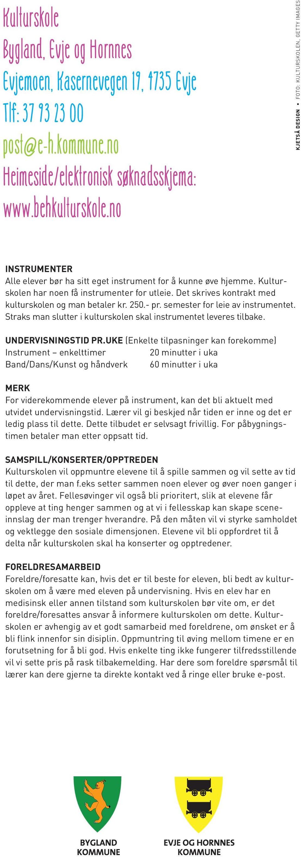 Det skrives kontrakt med kulturskolen og man betaler kr. 250.- pr. semester for leie av instrumentet. Straks man slutter i kulturskolen skal instrumentet leveres tilbake. UNDERVISNINGSTID PR.