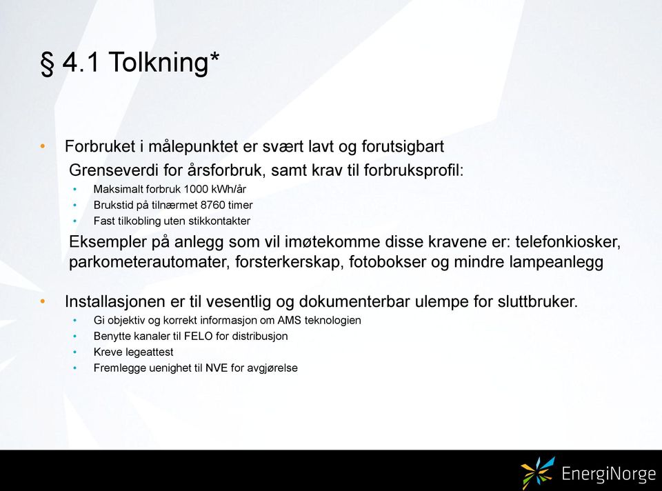 parkometerautomater, forsterkerskap, fotobokser og mindre lampeanlegg Installasjonen er til vesentlig og dokumenterbar ulempe for sluttbruker.