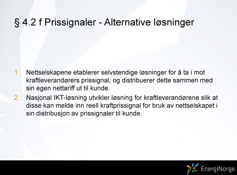 distribuerer dette sammen med sin egen nettariff ut til kunde. 2.