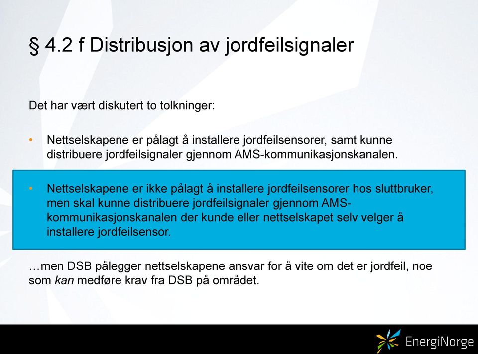 Nettselskapene er ikke pålagt å installere jordfeilsensorer hos sluttbruker, men skal kunne distribuere jordfeilsignaler gjennom