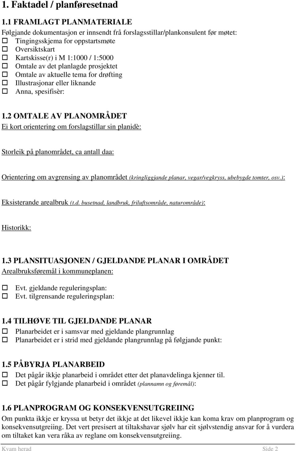 det planlagde prosjektet Omtale av aktuelle tema for drøfting Illustrasjonar eller liknande Anna, spesifisèr: 1.