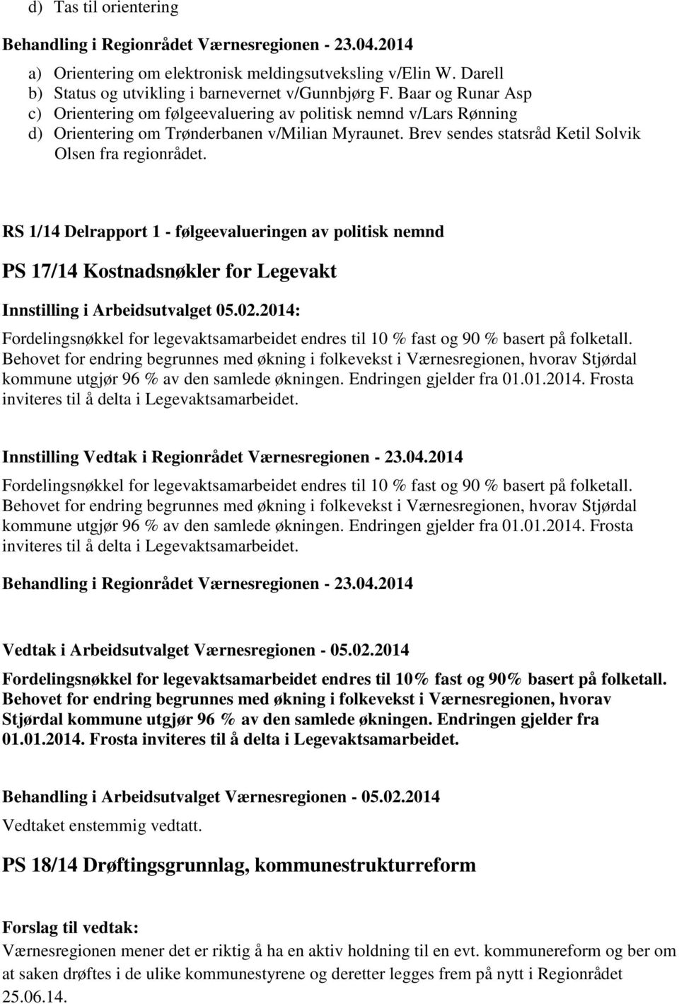 RS 1/14 Delrapport 1 - følgeevalueringen av politisk nemnd PS 17/14 Kostnadsnøkler for Legevakt Innstilling i Arbeidsutvalget 05.02.