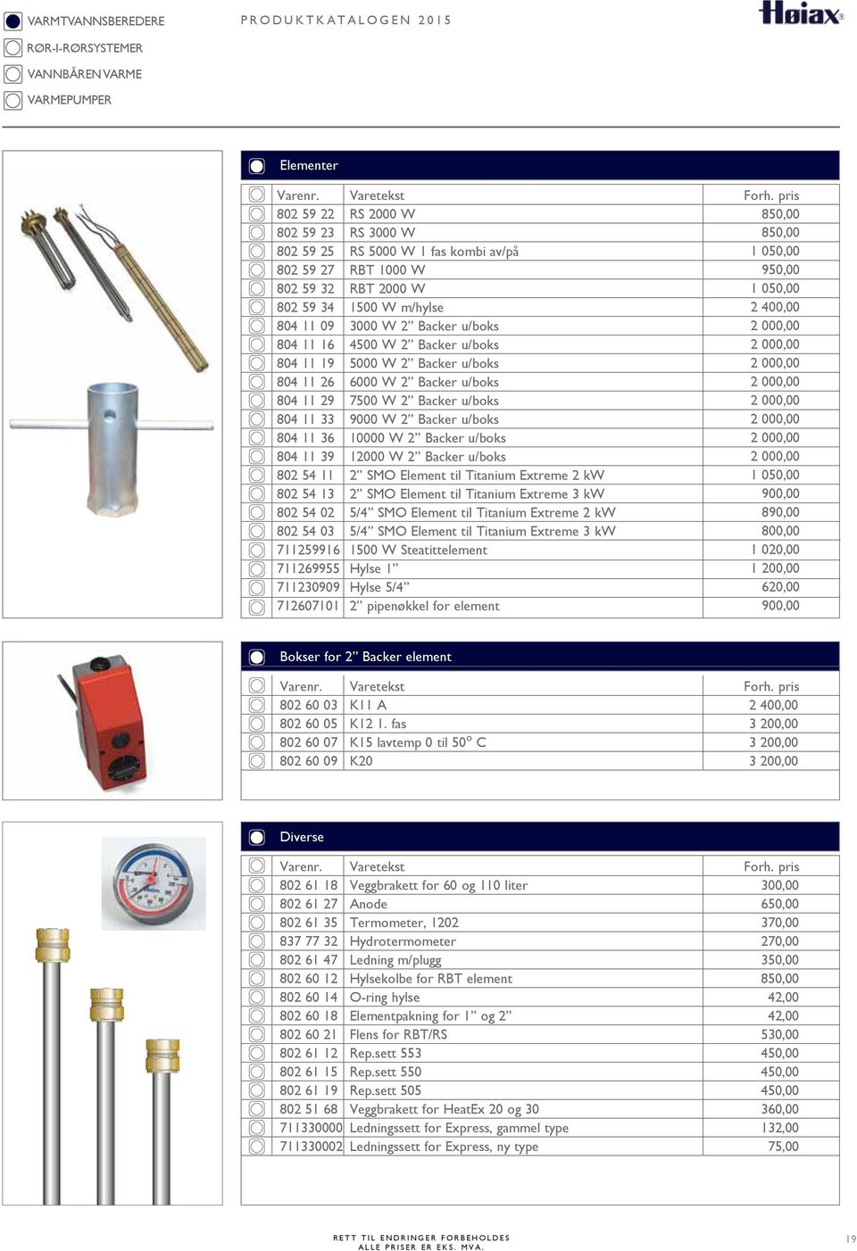 Backer u/boks 6000 W 2 Backer u/boks 7500 W 2 Backer u/boks 9000 W 2 Backer u/boks 10000 W 2 Backer u/boks 12000 W 2 Backer u/boks 2 SMO Element til Titanium Extreme 2 kw 2 SMO Element til Titanium