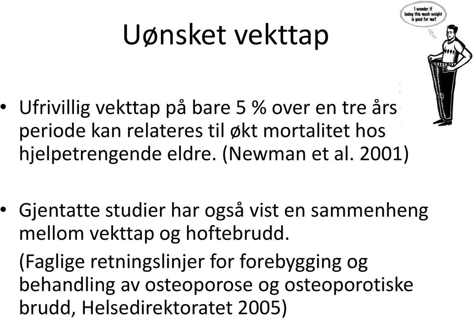 2001) Gjentatte studier har også vist en sammenheng mellom vekttap og hoftebrudd.