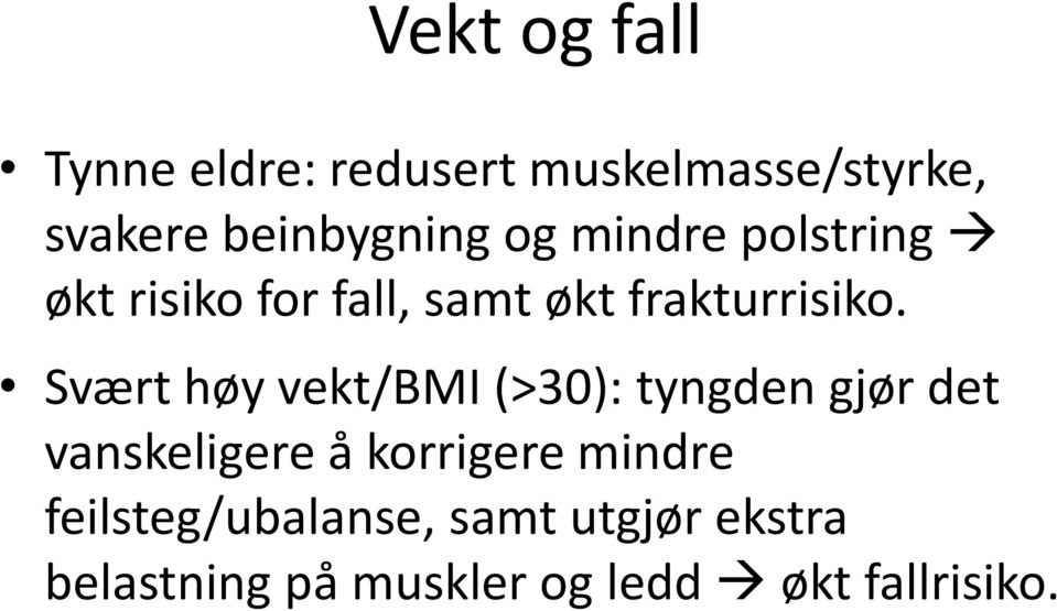 Svært høy vekt/bmi (>30): tyngden gjør det vanskeligere å korrigere mindre