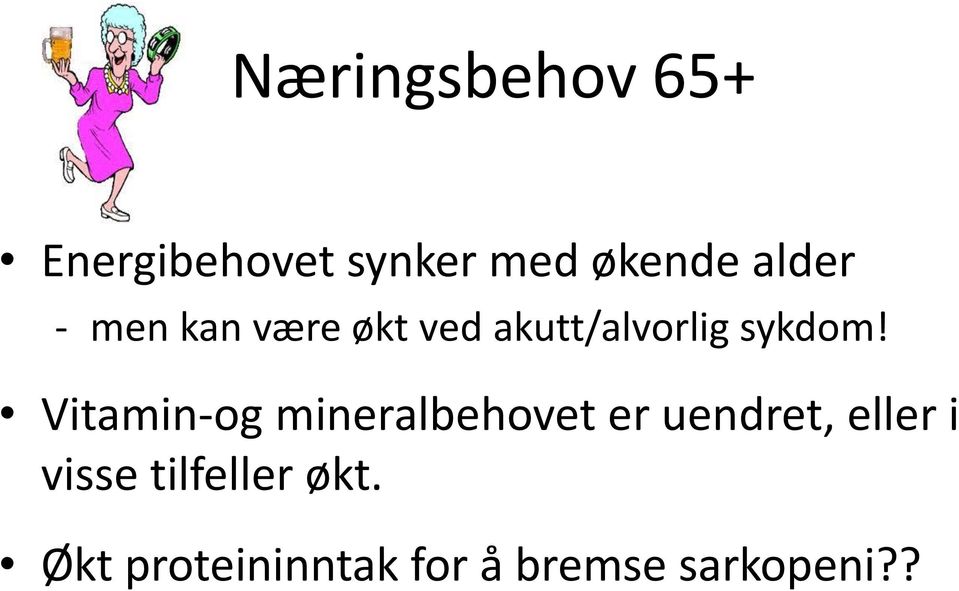 Vitamin-og mineralbehovet er uendret, eller i visse