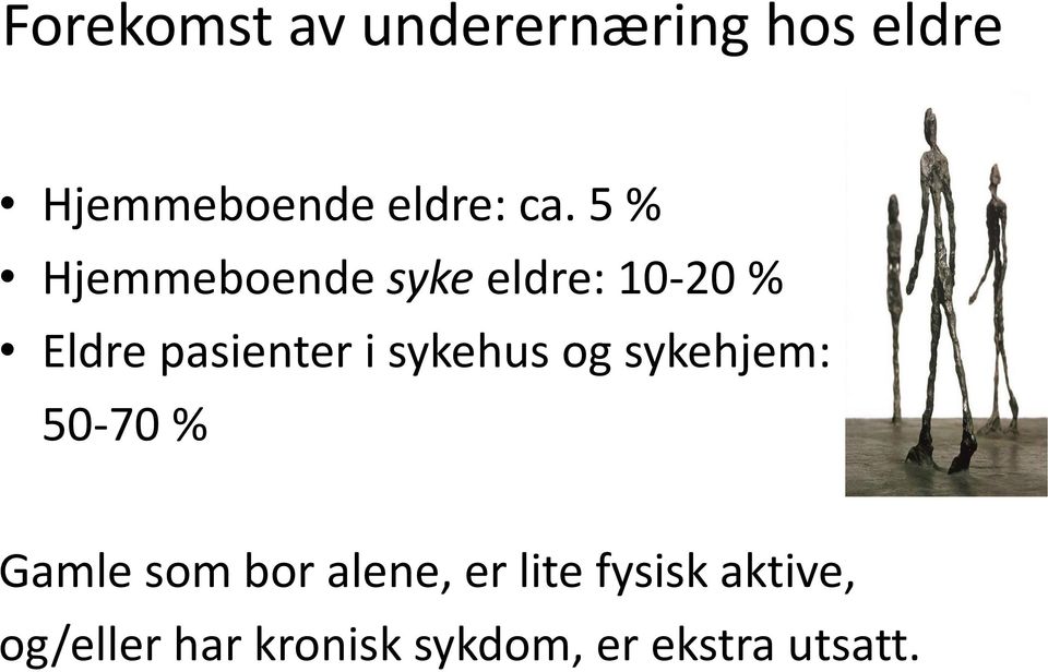 sykehus og sykehjem: 50-70 % Gamle som bor alene, er lite