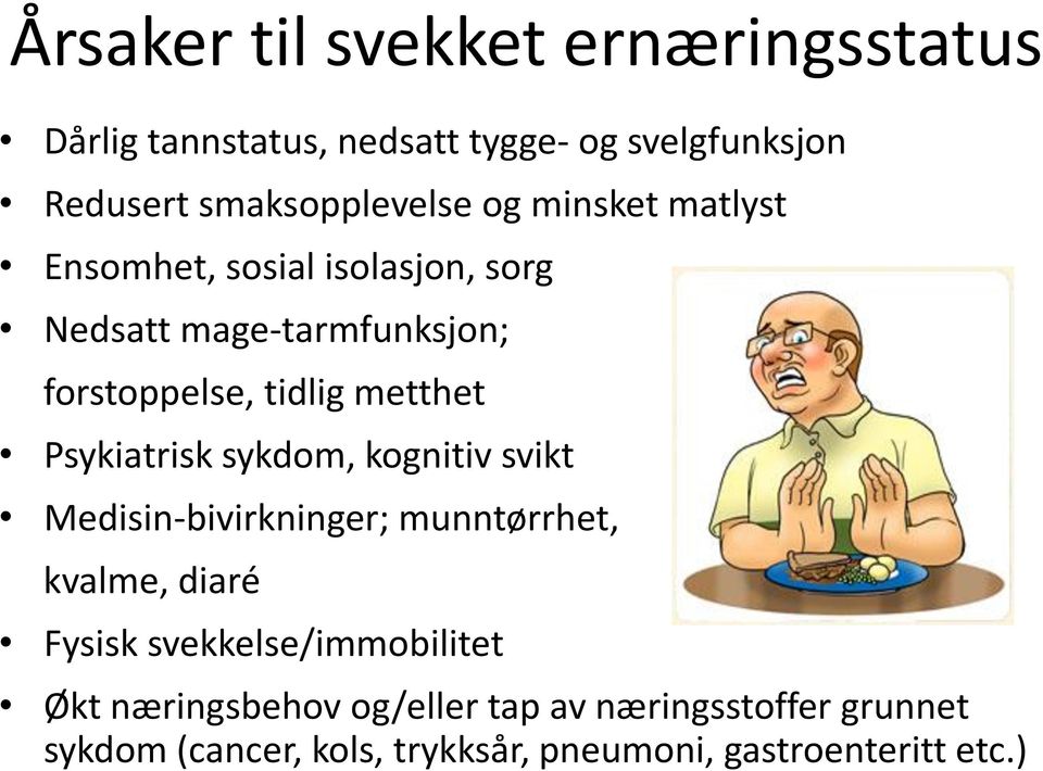 Psykiatrisk sykdom, kognitiv svikt Medisin-bivirkninger; munntørrhet, kvalme, diaré Fysisk svekkelse/immobilitet