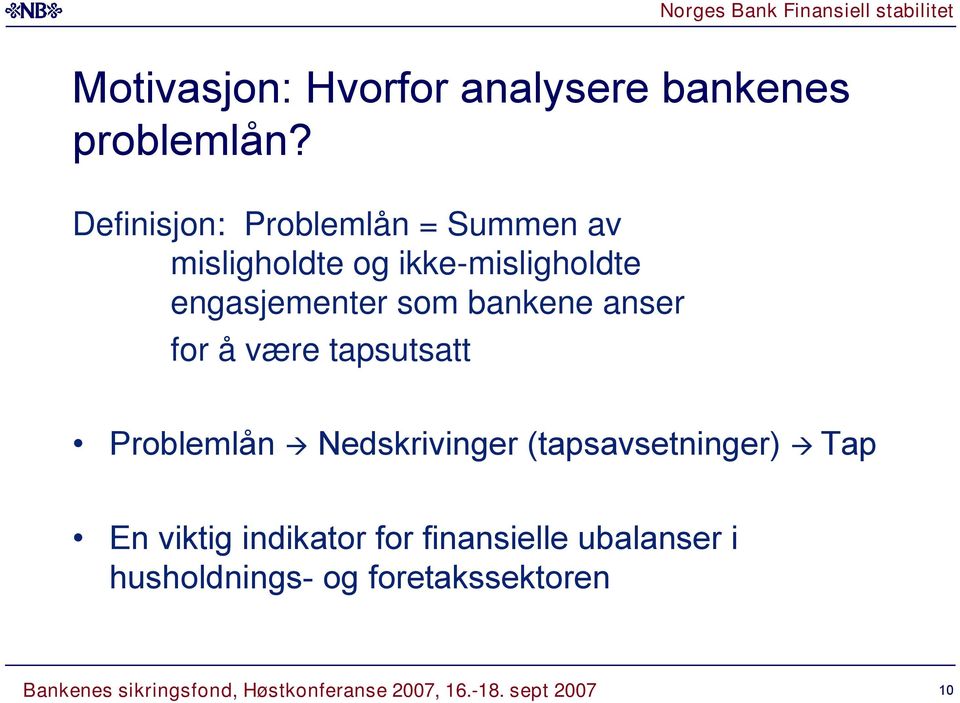 engasjementer som bankene anser for å være tapsutsatt Problemlån