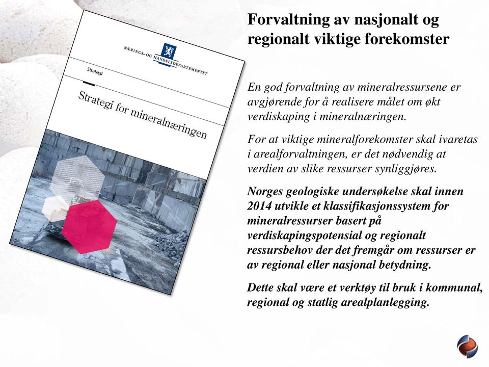 Norges geologiske undersøkelse skal innen 2014 utvikle et klassifikasjonssystem for mineralressurser basert på verdiskapingspotensial og regionalt