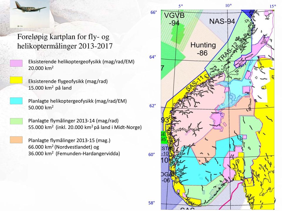 000 km 2 på land Planlagte helikoptergeofysikk (mag/rad/em) 50.000 km 2 Planlagte flymålinger 2013-14 (mag/rad) 55.