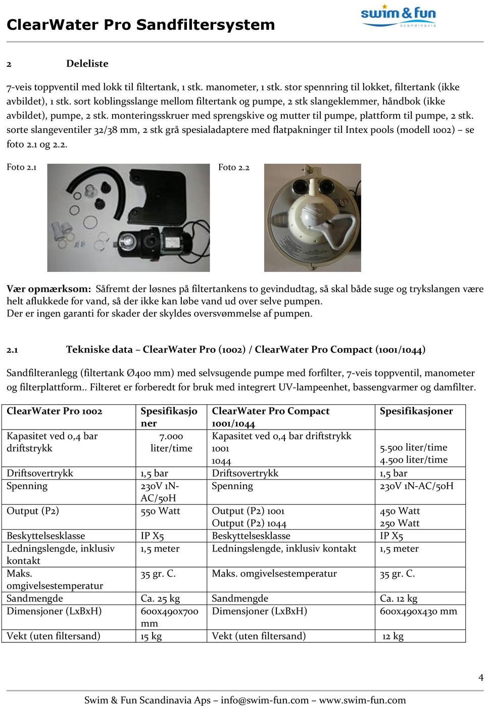 sorte slangeventiler 32/38 mm, 2 stk grå spesialadaptere med flatpakninger til Intex pools (modell 1002) se foto 2.1 og 2.2. Foto 2.1 Foto 2.