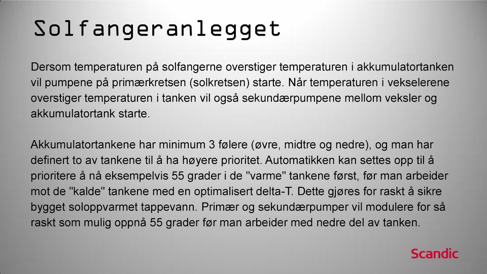 Akkumulatortankene har minimum 3 følere (øvre, midtre og nedre), og man har definert to av tankene til å ha høyere prioritet.