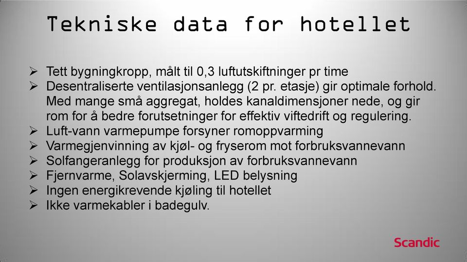 Med mange små aggregat, holdes kanaldimensjoner nede, og gir rom for å bedre forutsetninger for effektiv viftedrift og regulering.