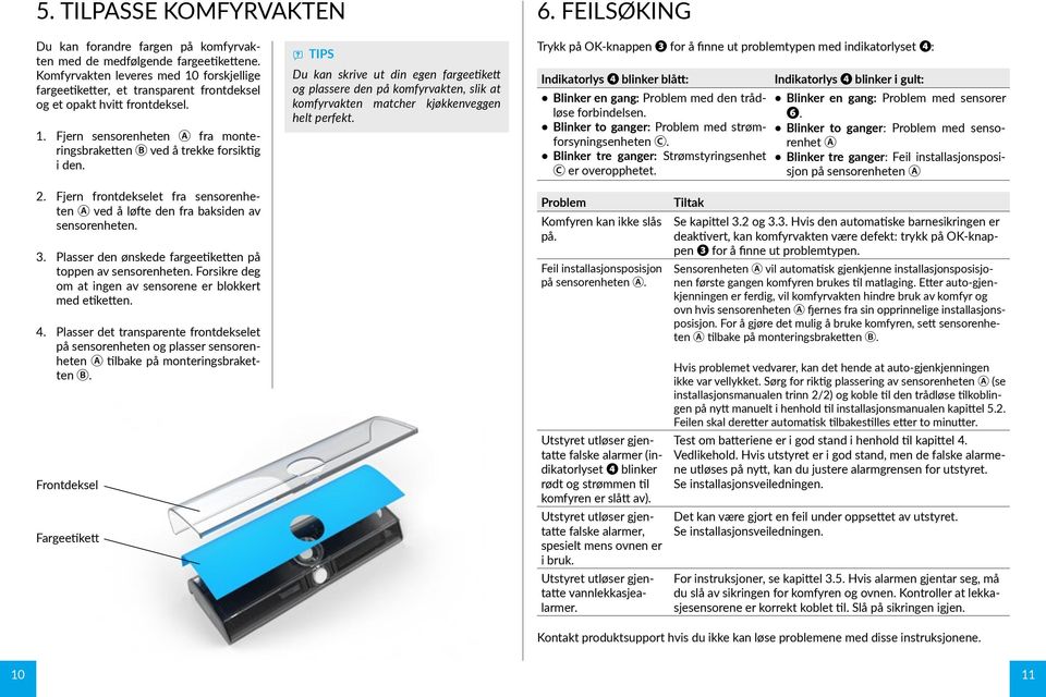 Fjern frontdekselet fra sensorenheten A ved å løfte den fra baksiden av sensorenheten. 3. Plasser den ønskede fargeetiketten på toppen av sensorenheten.