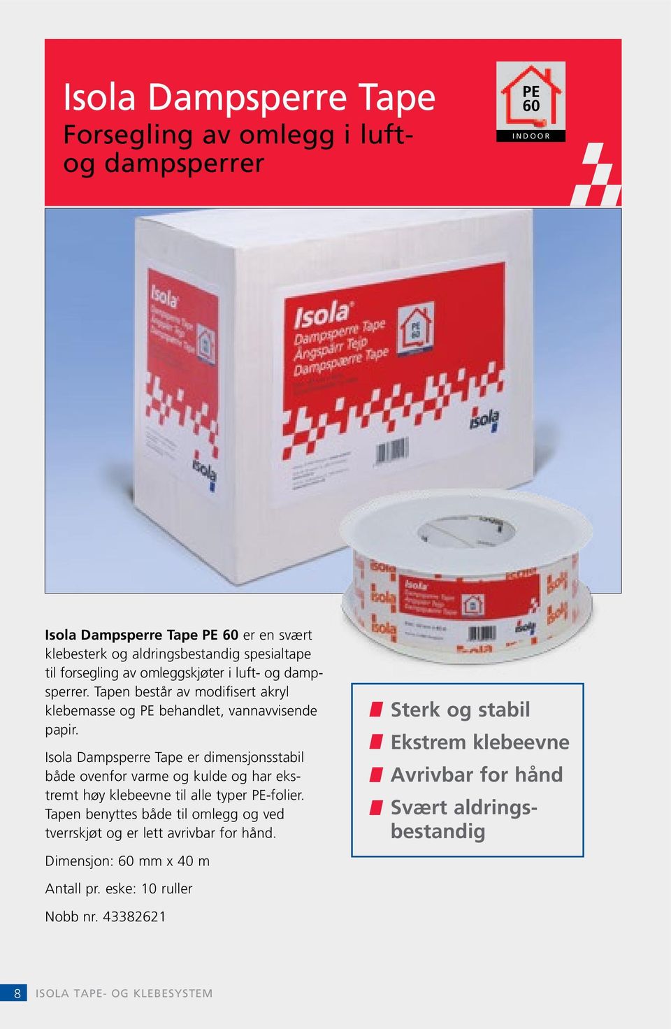 Isola Dampsperre Tape PE 60 er en svært klebesterk og aldringsbestandig spesialtape til forsegling av omleggskjøter i luft- og dampsperrer.