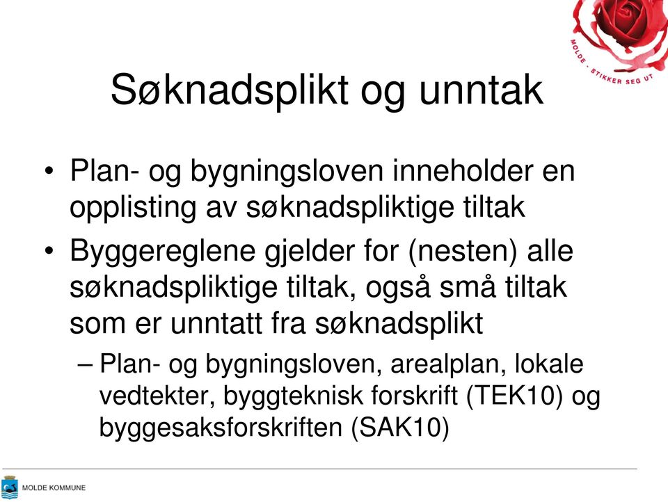 tiltak, også små tiltak som er unntatt fra søknadsplikt Plan- og bygningsloven,