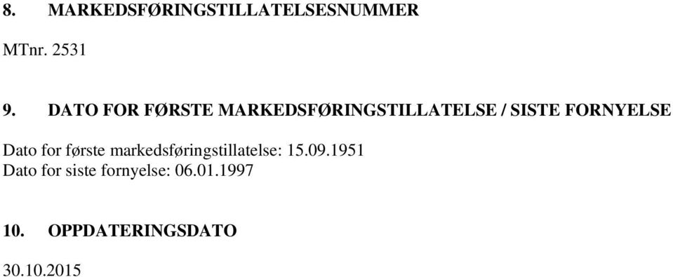 FORNYELSE Dato for første markedsføringstillatelse: 15.09.