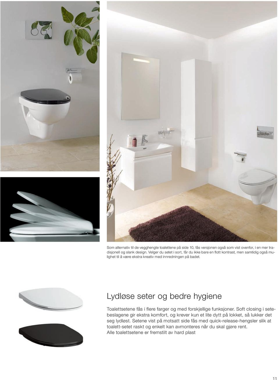 Lydløse seter og bedre hygiene Toalettsetene fås i flere farger og med forskjellige funksjoner.