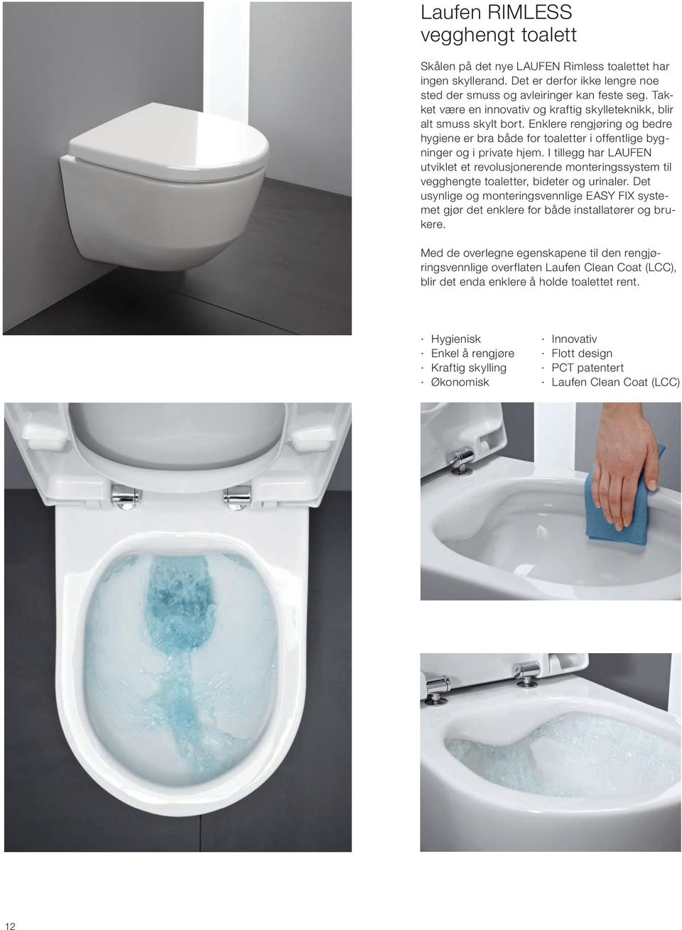 I tillegg har LAUFEN utviklet et revolusjonerende monteringssystem til vegghengte toaletter, bideter og urinaler.