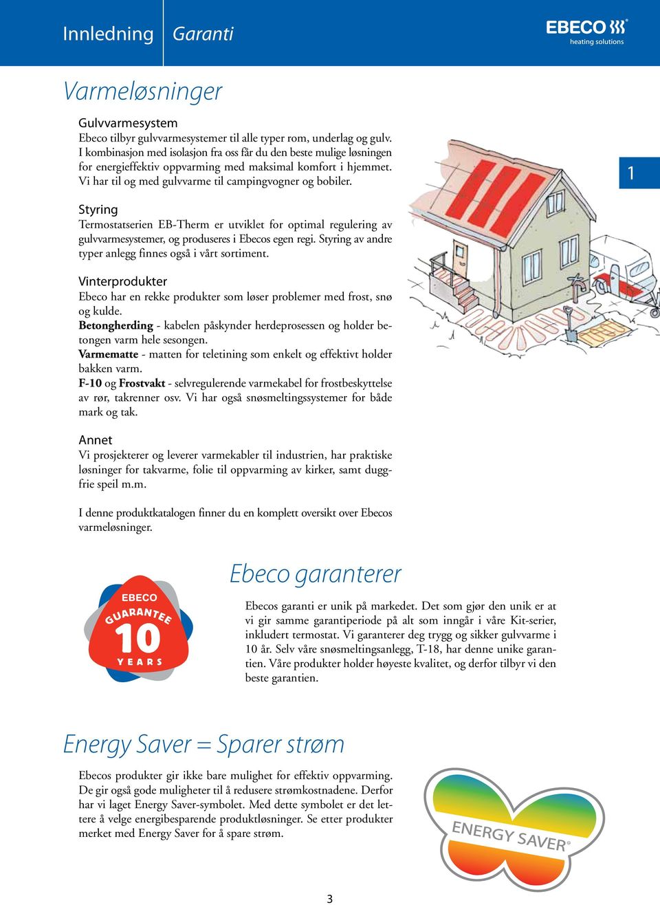 1 Styring Termostatserien EB-Therm er utviklet for optimal regulering av gulvvarmesystemer, og produseres i Ebecos egen regi. Styring av andre typer anlegg finnes også i vårt sortiment.