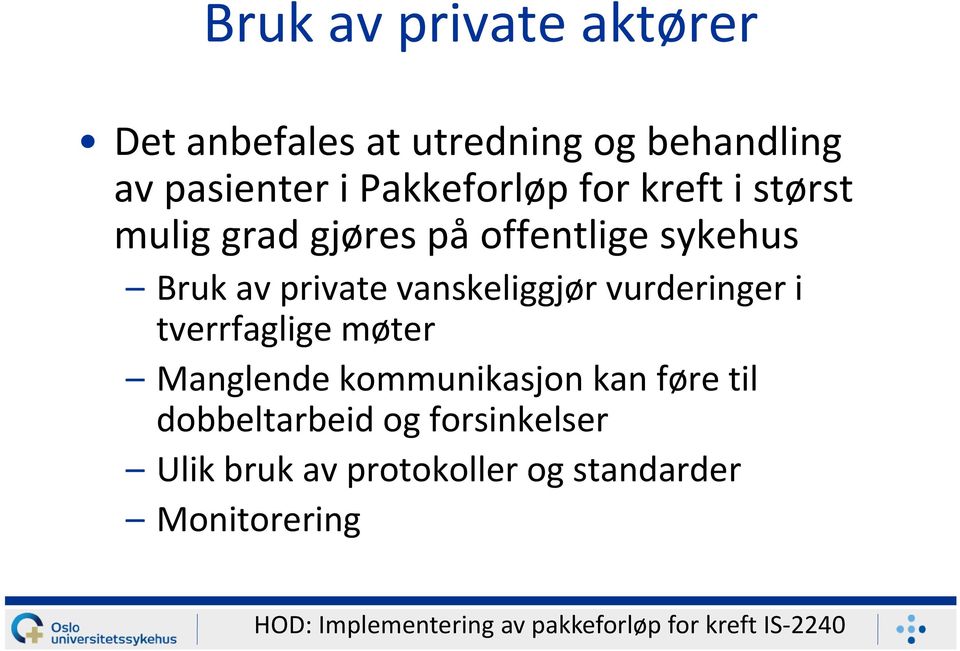 i tverrfaglige møter Manglende kommunikasjon kan føre til dobbeltarbeid og forsinkelser Ulik