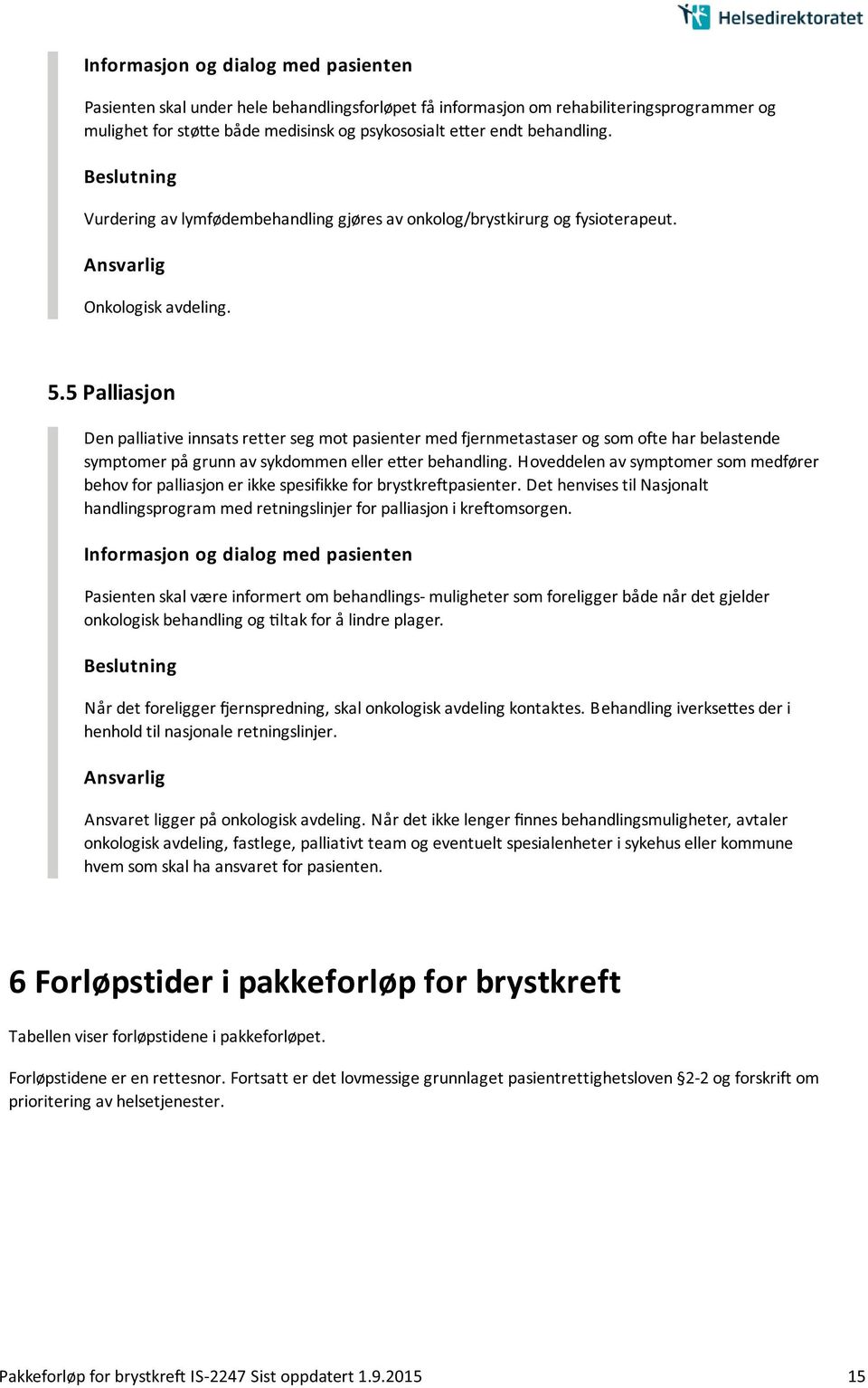 5 Palliasjon Den palliative innsats retter seg mot pasienter med fjernmetastaser og som ofte har belastende symptomer pa grunn av sykdommen eller e er behandling.